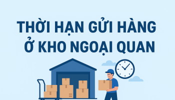 THỜI HẠN GỬI HÀNG Ở KHO NGOẠI QUAN