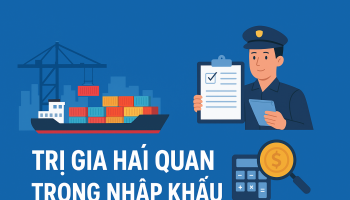 TRỊ GIÁ HẢI QUAN TRONG NHẬP KHẨU – CÁCH XÁC ĐỊNH VÀ NHỮNG LƯU Ý