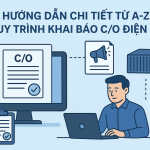 HƯỚNG DẪN CHI TIẾT TỪ A-Z: QUY TRÌNH KHAI BÁO C/O ĐIỆN TỬ